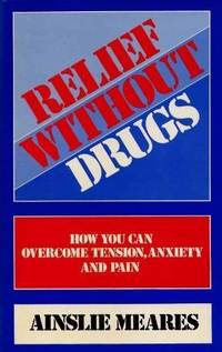 image of Relief without Drugs: How You Can Overcome Tension, Anxiety and Pain