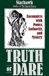 Truth or Dare : Encounters with Power, Authority, and Mystery