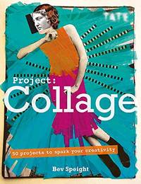 Project Collage: 50 Projects to Spark Your Creativity (Tate)