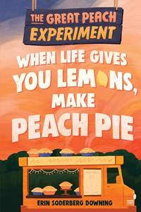 Great Peach Experiment 1: When Life Gives You Lemons, Make Peach Pie, The (The Great Peach...