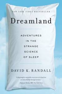 Dreamland : Adventures in the Strange Science of Sleep