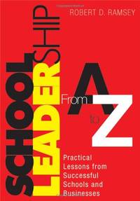 School Leadership From A to Z: Practical Lessons from Successful Schools and Businesses