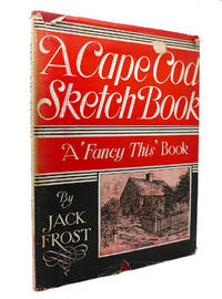 A CAPE COD SKETCH BOOK :  A &#039;fancy This&#039; Book by Jack Frost - 1939