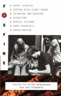 Foxfire 2 : Ghost Stores, Spring Wild Plant Foods, Spinning and Weaving, Midwifing, Burial...