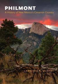 Philmont: A History of New Mexico&#039;s Cimarron Country by Murphy, Lawrence R - 2014