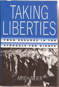 Taking Liberties: Four Decades in the Struggle for Rights - Racism by Neier, Aryeh - 2003