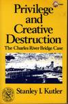 Privilege and Creative Destruction: The Charles River Bridge Case