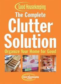 The Complete Clutter Solution : Organize Your Home for Good