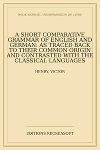A short comparative grammar of English and German: as traced back to their common origin and...