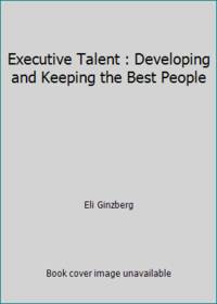 Executive Talent : Developing and Keeping the Best People