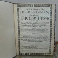 THE REFORMED HUSBAND-MAN; or A brief treatise of the errors, defects, and inconveniences of our English husbandry, in ploughing and sowing for corn; with the reasons and general remedies; by HARTLIB, Samuel (c. 1600-1662): - 1651