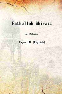 Fathullah Shirazi A Sixteenth Century Indian Scientist 1940 de M. A. Alvi, A. Rahman - 2016