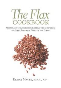 The Flax Cookbook : Recipes and Strategies for Getting the Most from the Most Powerful Plant on...