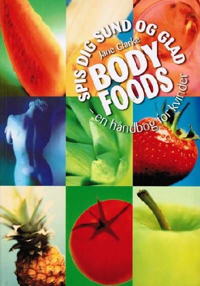 Body foods. Spis dig sund og glad. En håndbog for…