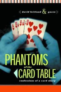 Phantoms of the Card Table : Confessions of a Card Sharp by Gazzo; Running Press Staff; David Britland - 2004