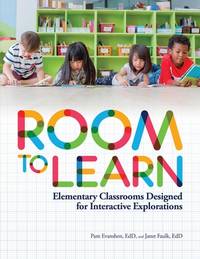 Room to Learn : Elementary Classrooms Designed for Interactive Explorations