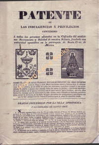 PATENTE DE LAS INDULGENCIAS Y PRIVILEGIOS CONCEDIDOS; á todas las personas alistadas en la Cofradia del santísimo Sacramento y Soledad de nuestra señora, fundada con autoridad apostólica en la parroquia de Santa Cruz de México