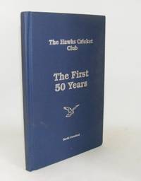 THE HAWKS CRICKET CLUB The First 50 Years