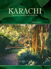 KARACHI PLEASURE GARDENS OF A RAJ CITY by DURDANA SOOMRO - 2007