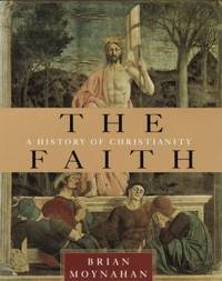 The Faith : A History of Christianity by Brian Moynahan - 2002