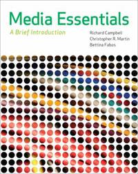 Media Essentials : A Brief Introduction by Christopher R. Martin; Thomas R. Martin; Bettina G. Fabos; Richard Campbell - 2010