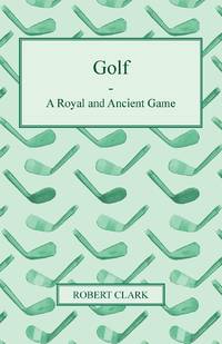 Golf - A Royal and Ancient Game