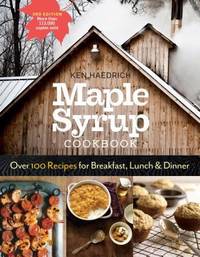 Maple Syrup Cookbook : Over 100 Recipes for Breakfast, Lunch and Dinner