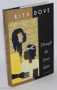 Through the ivory gate; a novel by Rita Dove - First Edition - 1992 - from Bolerium Books Inc., ABAA/ILAB (SKU: 13497)