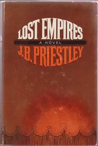 Lost Empires: Being Richard Herncastle's Account of His Life on the Variety Stage from November 1913 to August 1914 by J. B Priestley - 1st American Edition. 1st Printing - 1965 - from Sweet Beagle Books (SKU: 21926)
