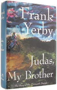 Judas, My Brother: The Story of the Thirteenth Disciple, An Historical Novel. by Yerby, Frank - 1968.