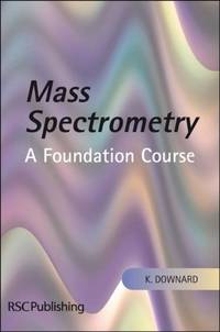 Mass Spectrometry : A Foundation Course