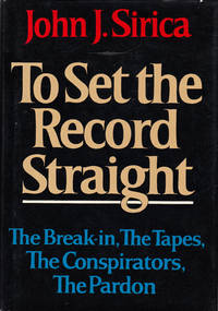 To Set The Record Straight: The Break-in, the Tapes, the Conspirators, the Pardon