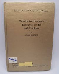 Quantitative Economic Research, Trends and Problems: Fiftieth Anniversary Colloquium VII (Economic Research: Retrospect and Prospect) by Simon Kuznets - Hardcover - 1972 - from Easy Chair Books (SKU: 178097)