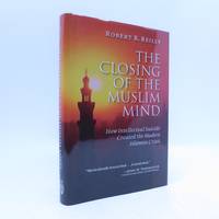 The Closing of the Muslim Mind: How Intellectual Suicide Created the Modern Islamist