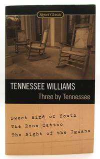 Three by Tennessee: Sweet Bird of Youth, The Rose Tattoo, The Night of the Iguana