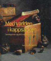 Med världen i kappsäcken. Samlingarnas väg till…