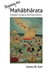 Beginning the Mahabharata: A Reader's Guide to the Frame Stories
