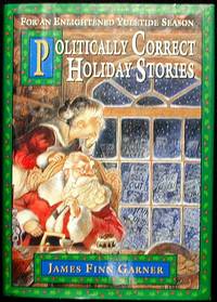 Politically Correct Holiday Stories: for an Enlightened Yuletide Season by Garner, James Finn - 1995