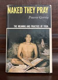 Naked They Pray: The Meaning and Practice of Yoga