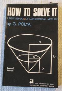 How to Solve it - A New Aspect of Mathematical Method by Polya, G - 1973