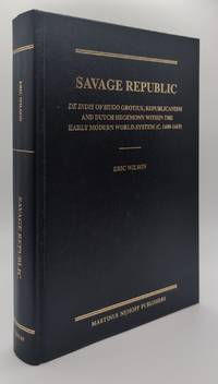 SAVAGE REPUBLIC: DE INDIS OF HUGO GROTIUS, REPUBLICANISM AND DUTCH HEGEMONY WITHIN THE EARLY MODERN WORLD-SYSTEM (C. 1600-1619)