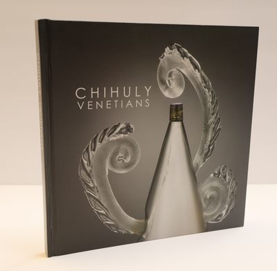 CHIHULY VENETIANS: A SILVER ANNIVERSARY CELEBRATION OF DALE CHIHULY'S VENETIAN SERIES, 1988-2013