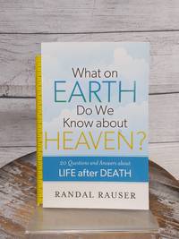 What on Earth Do We Know about Heaven?: Life After Death Q&A by Randal Rauser PB