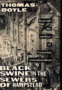Black Swine in the Sewers of Hampstead;Beneath the Surface of Victorian Sensationalism