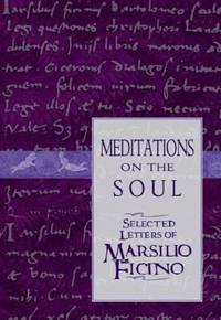 Meditations on the Soul : Selected Letters of Marsilio Ficino