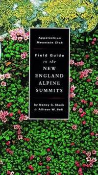 AMC Field Guide to New England Alpine Summits by Nancy G. Slack; Allison W. Bell - 1995