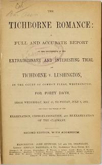 The Tichborne Romance: A Full and Accurate Report of the Proceedings in the Extraordinary and Interesting Trial… by Roger Tichborne - Hardcover - Second edition with addendum - 1871 - from Antipodean Books, Maps & Prints (SKU: 23957)