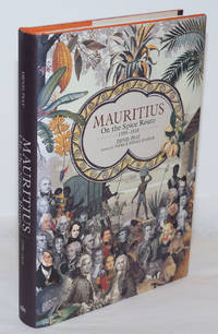 Mauritius: On the Spice Route, 1598-1810 by Piat, Denis; preface by Patrick Poivre D'Arvor, translated by Monica Maurel - 2010