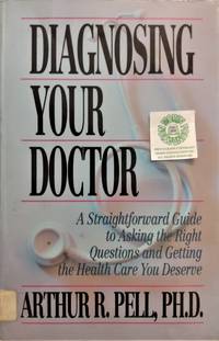 Diagnosing Your Doctor:  A Straightforward Guide to Asking the Right Questions and Getting the Health Care You Deserve