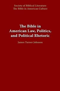 The Bible in American Law, Politics, and Political Rhetoric